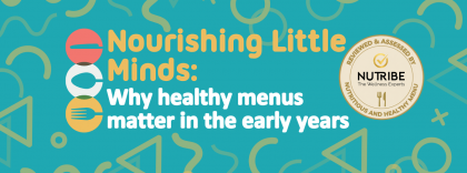 Nourishing little minds: Why healthy menus matter in the early years